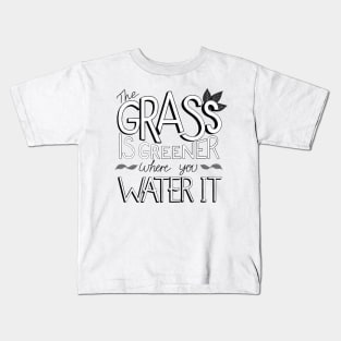 The Grass is Greener Where You Water It Black and White Kids T-Shirt